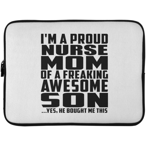 I'm A Proud Nurse Mom Of A Freaking Awesome Son, He Bought Me This Laptop Sleeve - 15 Inch