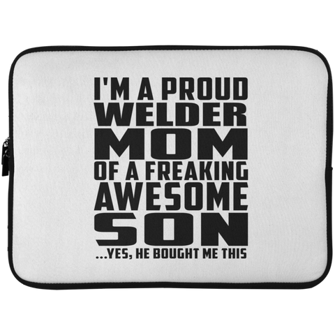 I'm A Proud Welder Mom Of A Freaking Awesome Son, He Bought Me This Laptop Sleeve - 15 Inch