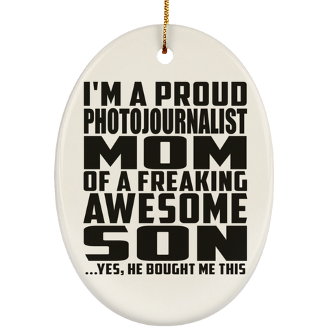 I'm A Proud Photojournalist Mom Of A Freaking Awesome Son, He Bought Me This SUBORNO Ceramic Oval Ornament