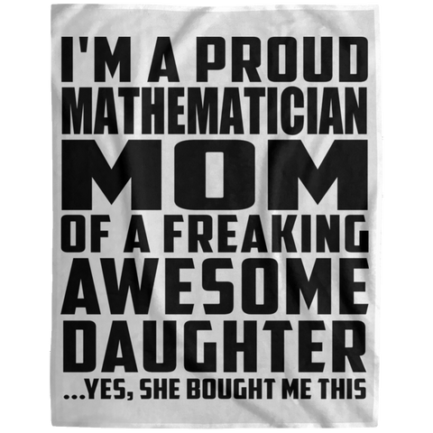 I'm A Proud Mathematician Mom Of A Freaking Awesome Daughter, She Bought Me This DP1729 Extra Large Velveteen Micro Fleece Blanket - 60x80