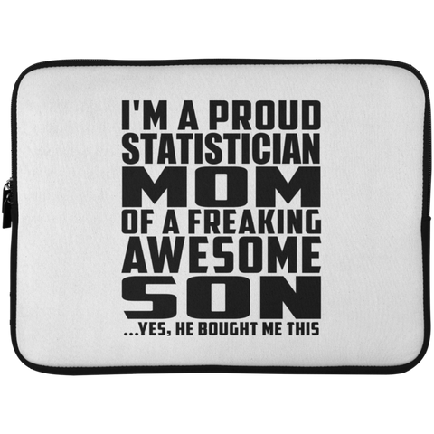 I'm A Proud Statistician Mom Of A Freaking Awesome Son, He Bought Me This Laptop Sleeve - 15 Inch