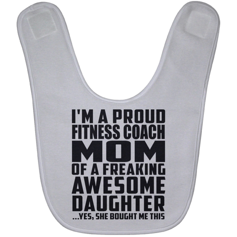 I'm A Proud Fitness Coach Mom Of A Freaking Awesome Daughter, She Bought Me This BABYBIB Baby Bib