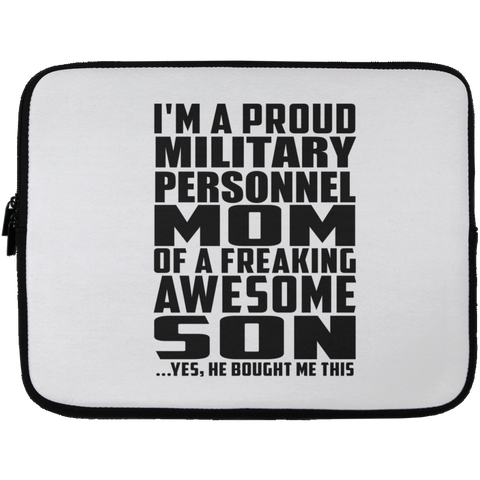 I'm A Proud Military Personnel Mom Of A Freaking Awesome Son, He Bought Me This Laptop Sleeve - 13 inch