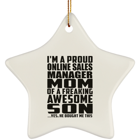 I'm A Proud Online Sales Manager Mom Of A Freaking Awesome Son, He Bought Me This SUBORNS Ceramic Star Ornament