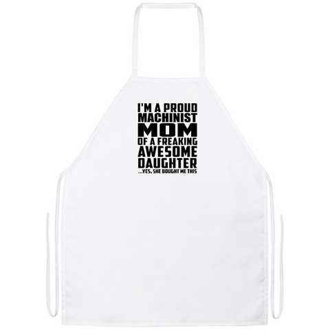 I'm A Proud Machinist Mom Of A Freaking Awesome Daughter, She Bought Me This Apron