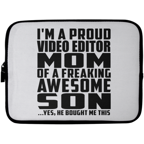 I'm A Proud Video Editor Mom Of A Freaking Awesome Son, He Bought Me This Laptop Sleeve - 10 inch