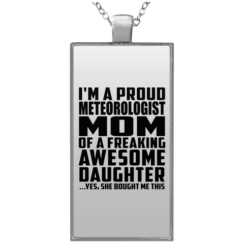 I'm A Proud Meteorologist Mom Of A Freaking Awesome Daughter, She Bought Me This UN4682 Rectangle Necklace