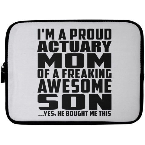 I'm A Proud Actuary Mom Of A Freaking Awesome Son, He Bought Me This Laptop Sleeve - 10 inch