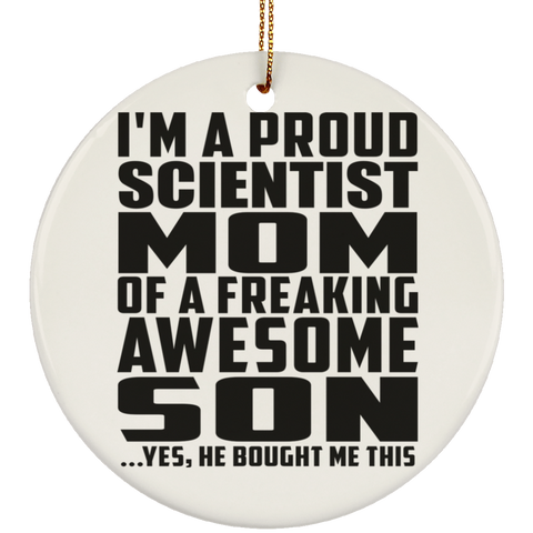 I'm A Proud Scientist Mom Of A Freaking Awesome Son, He Bought Me This SUBORNC Ceramic Circle Ornament