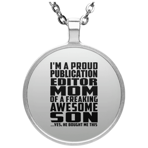 I'm A Proud Publication Editor Mom Of A Freaking Awesome Son, He Bought Me This UN4686 Circle Necklace