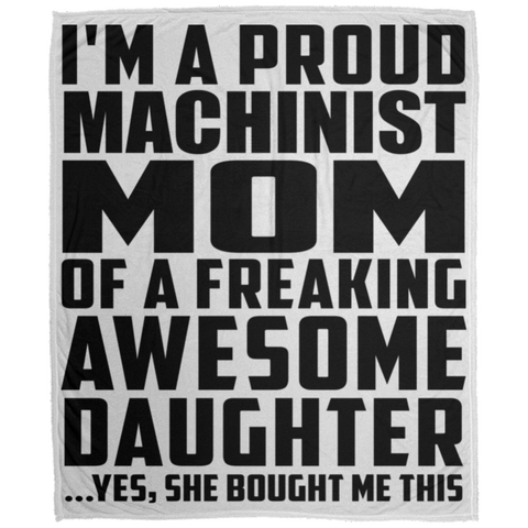 I'm A Proud Machinist Mom Of A Freaking Awesome Daughter, She Bought Me This DP1726 Large Velveteen Micro Fleece Blanket - 50x60