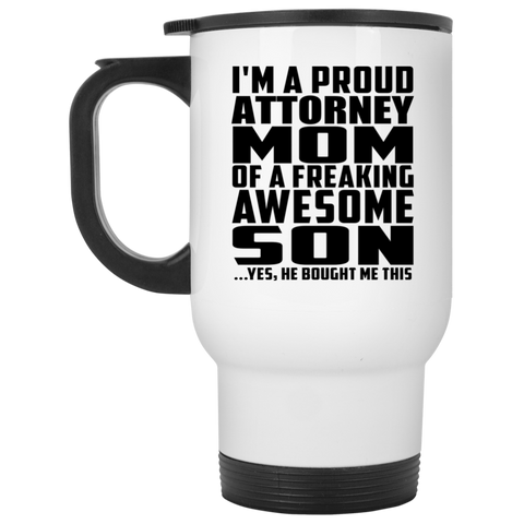 I'm A Proud Attorney Mom Of A Freaking Awesome Son, He Bought Me This XP8400W White Travel Mug
