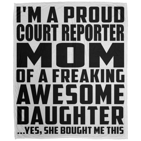 I'm A Proud Court Reporter Mom Of A Freaking Awesome Daughter, She Bought Me This DP1726 Large Velveteen Micro Fleece Blanket - 50x60