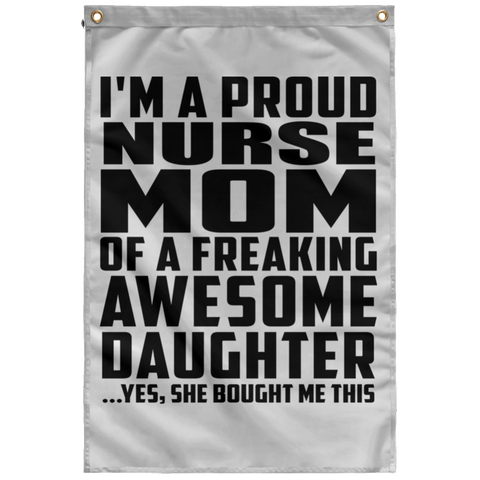 I'm A Proud Nurse Mom Of A Freaking Awesome Daughter, She Bought Me This SUBWF Sublimated Wall Flag