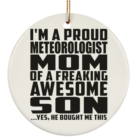 I'm A Proud Meteorologist Mom Of A Freaking Awesome Son, He Bought Me This SUBORNC Ceramic Circle Ornament