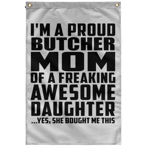 I'm A Proud Butcher Mom Of A Freaking Awesome Daughter, She Bought Me This SUBWF Sublimated Wall Flag