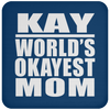 Kay World's Okayest Mom - Drink Coaster