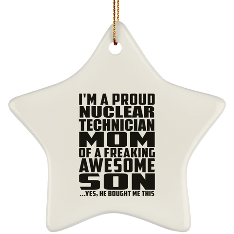 I'm A Proud Nuclear Technician Mom Of A Freaking Awesome Son, He Bought Me This SUBORNS Ceramic Star Ornament