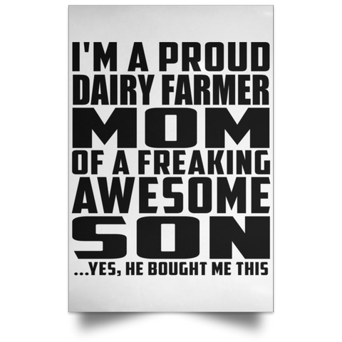 I'm A Proud Dairy Farmer Mom Of A Freaking Awesome Son, He Bought Me This POSPO Satin Portrait Poster