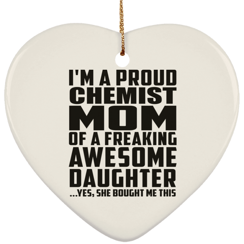 I'm A Proud Chemist Mom Of A Freaking Awesome Daughter, She Bought Me This SUBORNH Ceramic Heart Ornament