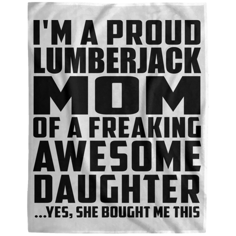 I'm A Proud Lumberjack Mom Of A Freaking Awesome Daughter, She Bought Me This DP1729 Extra Large Velveteen Micro Fleece Blanket - 60x80