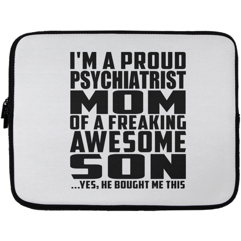 I'm A Proud Psychiatrist Mom Of A Freaking Awesome Son, He Bought Me This Laptop Sleeve - 13 inch