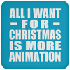 All I Want For Christmas Is More Animation - Coaster