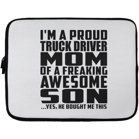 I'm A Proud Truck Driver Mom Of A Freaking Awesome Son, He Bought Me This Laptop Sleeve - 13 inch