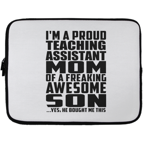 I'm A Proud Teaching Assistant Mom Of A Freaking Awesome Son, He Bought Me This Laptop Sleeve - 13 inch