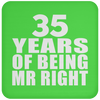 35 Years Of Being Mr Right - Drink Coaster