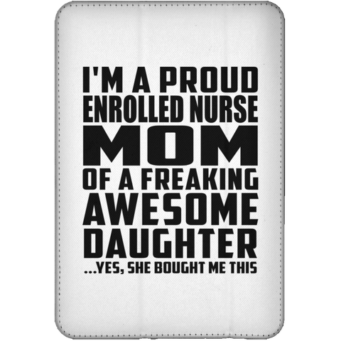 I'm A Proud Enrolled Nurse Mom Of A Freaking Awesome Daughter, She Bought Me This iPad Mini Flip Case