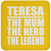 Teresa The Mum The Hero The Legend - Drink Coaster