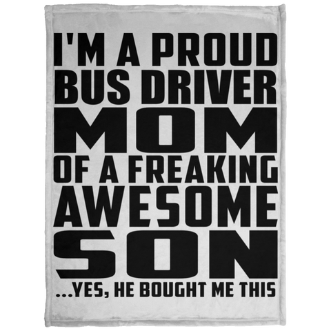 I'm A Proud Bus Driver Mom Of A Freaking Awesome Son, He Bought Me This KP1703 Baby Velveteen Micro Fleece Blanket - 30x40