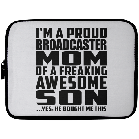 I'm A Proud Broadcaster Mom Of A Freaking Awesome Son, He Bought Me This Laptop Sleeve - 10 inch