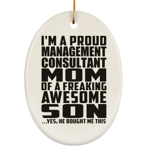 I'm A Proud Management Consultant Mom Of A Freaking Awesome Son, He Bought Me This SUBORNO Ceramic Oval Ornament