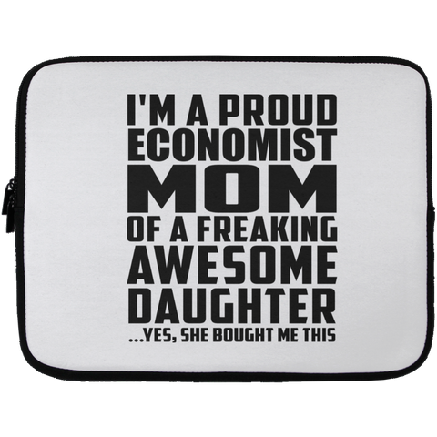 I'm A Proud Economist Mom Of A Freaking Awesome Daughter, She Bought Me This Laptop Sleeve - 13 inch