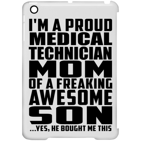 I'm A Proud Medical Technician Mom Of A Freaking Awesome Son, He Bought Me This iPad Mini Clip Case