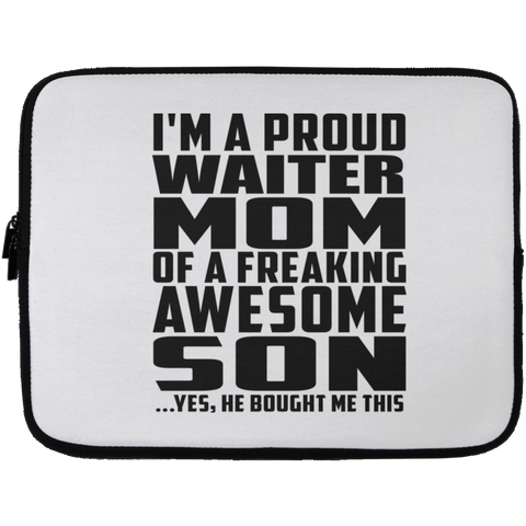 I'm A Proud Waiter Mom Of A Freaking Awesome Son, He Bought Me This Laptop Sleeve - 13 inch