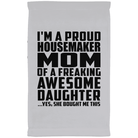 I'm A Proud Housemaker Mom Of A Freaking Awesome Daughter, She Bought Me This SUBTWL1118 Kitchen Towel