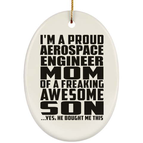 I'm A Proud Aerospace Engineer Mom Of A Freaking Awesome Son, He Bought Me This SUBORNO Ceramic Oval Ornament