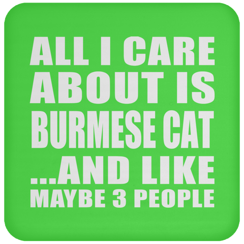 All I Care About Is Burmese Cat And Like Maybe 3 People - Drink Coaster