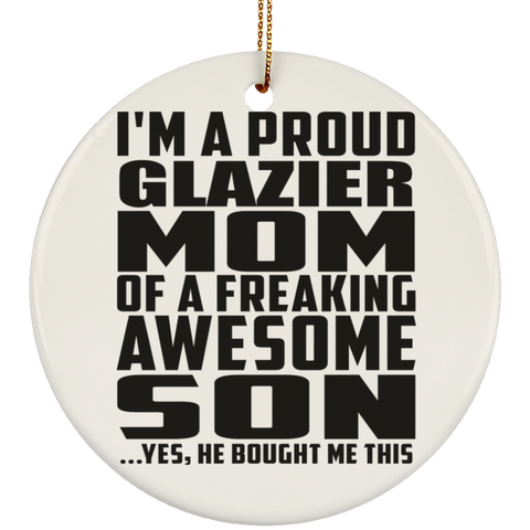 I'm A Proud Glazier Mom Of A Freaking Awesome Son, He Bought Me This SUBORNC Ceramic Circle Ornament