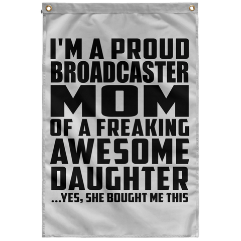 I'm A Proud Broadcaster Mom Of A Freaking Awesome Daughter, She Bought Me This SUBWF Sublimated Wall Flag