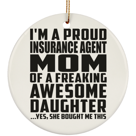I'm A Proud Insurance Agent Mom Of A Freaking Awesome Daughter, She Bought Me This SUBORNC Ceramic Circle Ornament