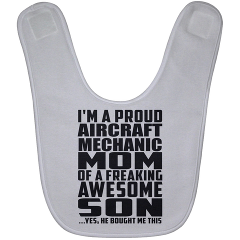 I'm A Proud Aircraft Mechanic Mom Of A Freaking Awesome Son, He Bought Me This BABYBIB Baby Bib