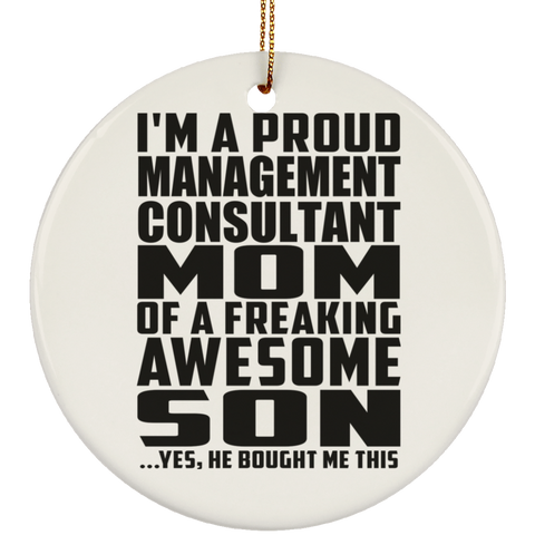 I'm A Proud Management Consultant Mom Of A Freaking Awesome Son, He Bought Me This SUBORNC Ceramic Circle Ornament