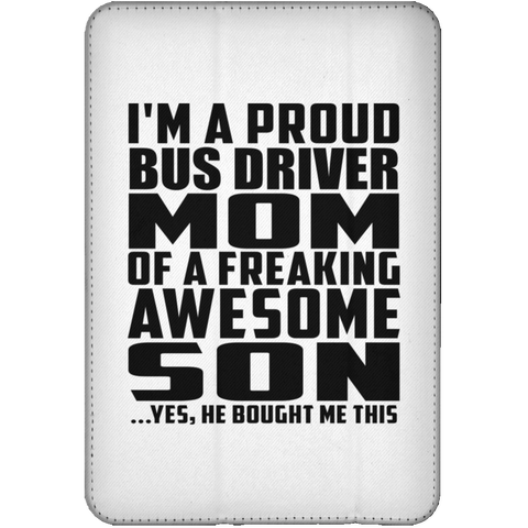 I'm A Proud Bus Driver Mom Of A Freaking Awesome Son, He Bought Me This iPad Mini Flip Case