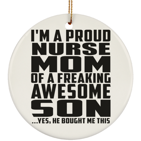 I'm A Proud Nurse Mom Of A Freaking Awesome Son, He Bought Me This SUBORNC Ceramic Circle Ornament
