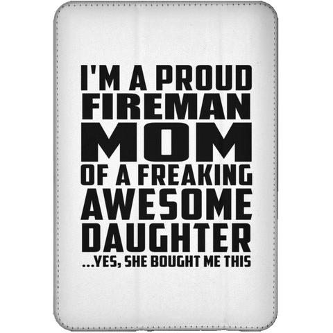 I'm A Proud Fireman Mom Of A Freaking Awesome Daughter, She Bought Me This iPad Mini Flip Case