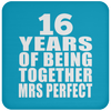 16 Years Of Being Together Mrs Perfect - Drink Coaster